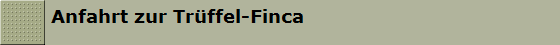 Anfahrt zur Tr�ffel-Finca