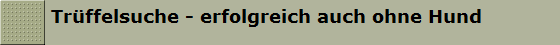 Tr�ffelsuche - erfolgreich auch ohne Hund