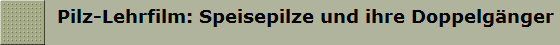 Pilz-Lehrfilm: Speisepilze und ihre Doppelgnger