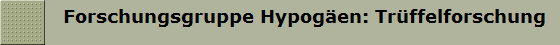   Forschungsgruppe Hypogen: Trffelforschung